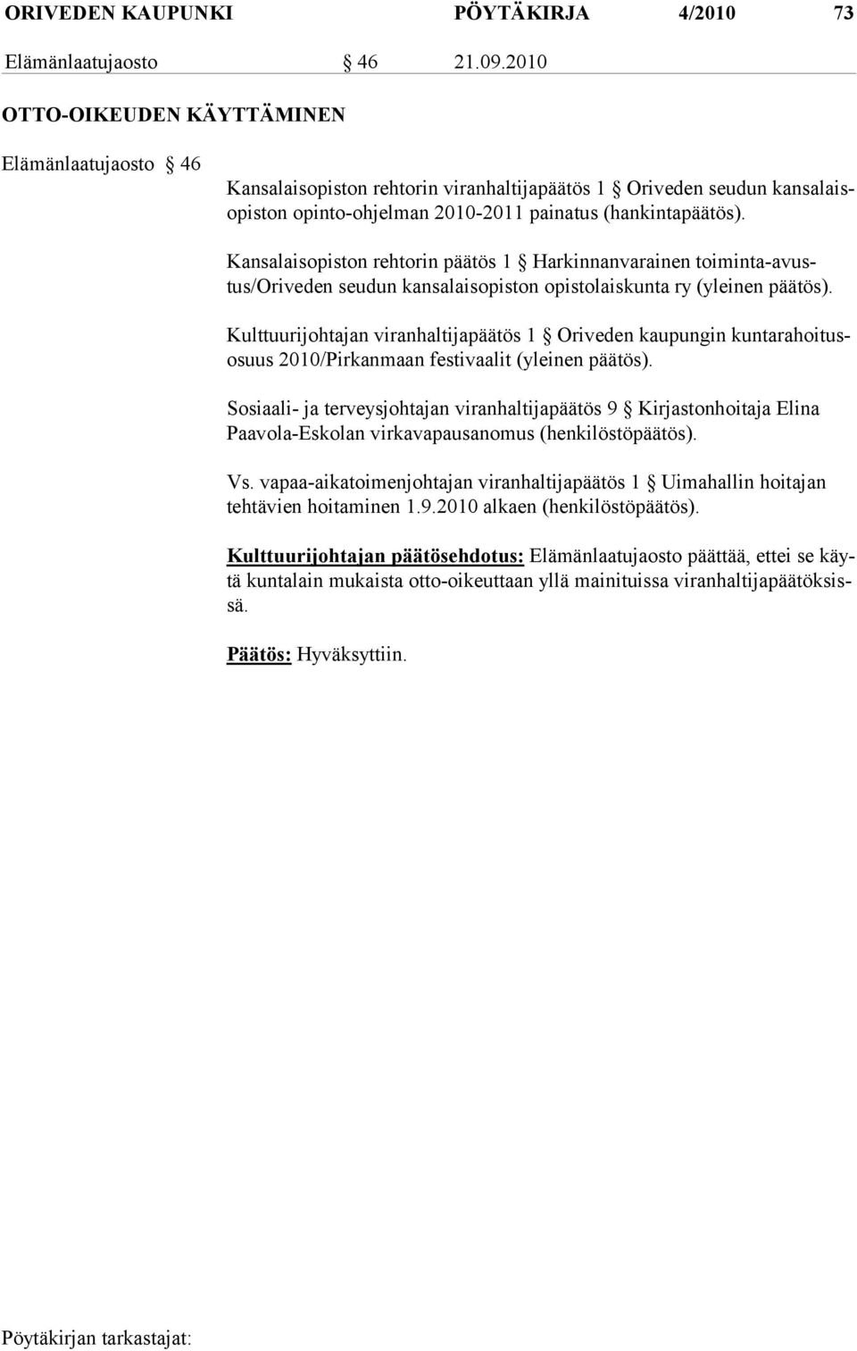 Kansalaisopiston rehtorin päätös 1 Harkinnanvarainen toiminta-avustus/oriveden seudun kansalaisopiston opistolaiskunta ry (yleinen päätös).