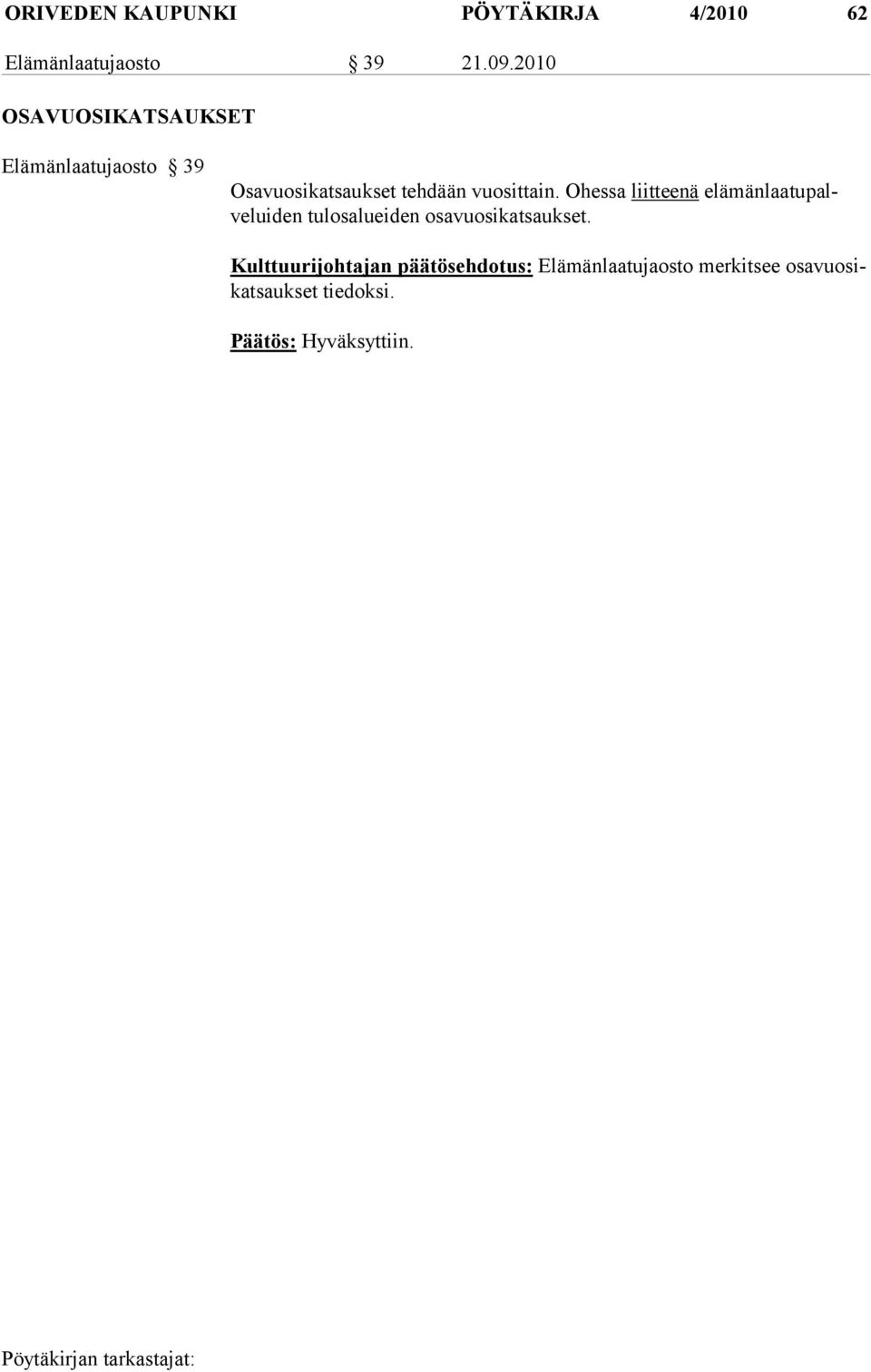Ohessa liittee nä elä män laa tu palveluiden tulosalueiden osavuosikatsaukset.