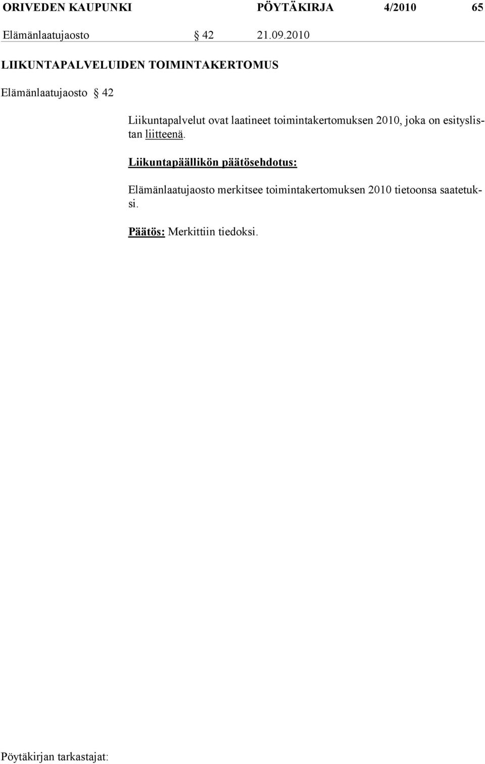 laatineet toimintakertomuksen 2010, joka on esi tys listan liitteenä.