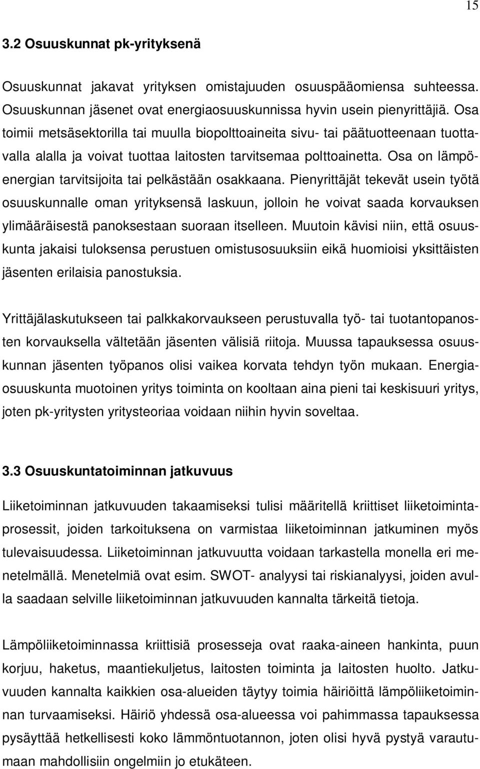 Osa on lämpöenergian tarvitsijoita tai pelkästään osakkaana.