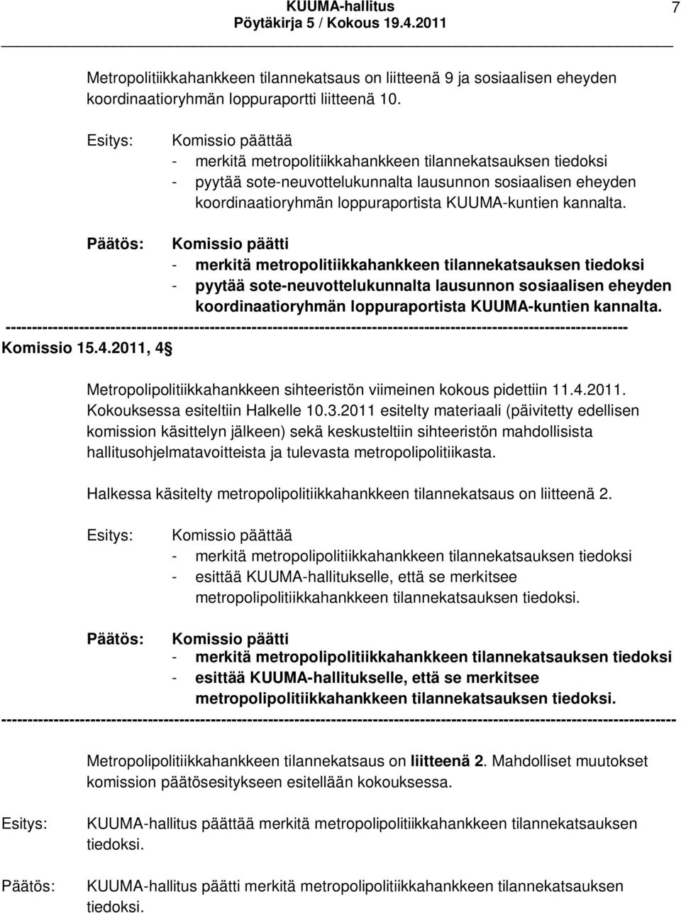 Komissio päätti - merkitä metropolitiikkahankkeen tilannekatsauksen tiedoksi - pyytää sote-neuvottelukunnalta lausunnon sosiaalisen eheyden koordinaatioryhmän loppuraportista KUUMA-kuntien kannalta.