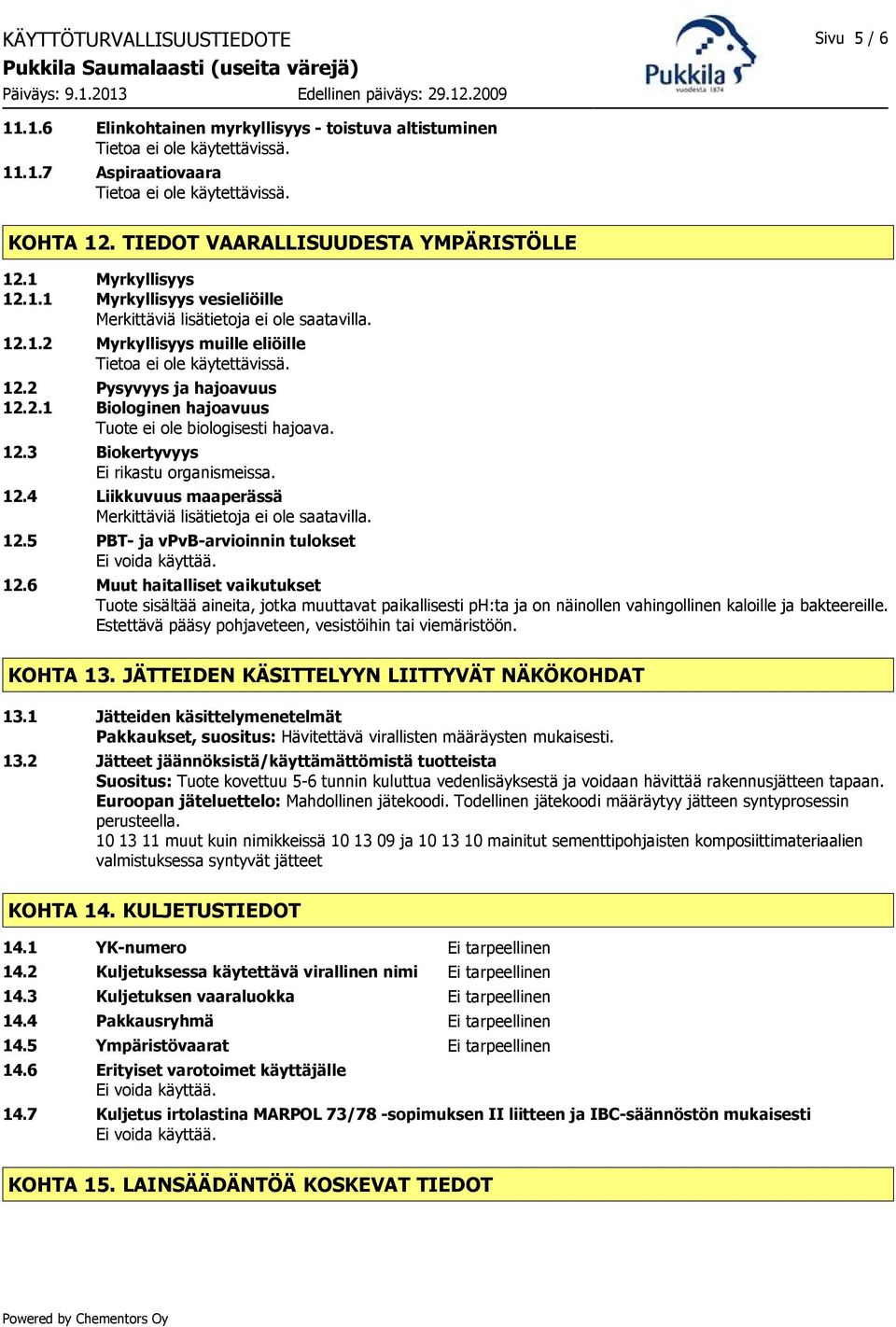 5 PBT- ja vpvb-arvioinnin tulokset Ei voida käyttää. 12.