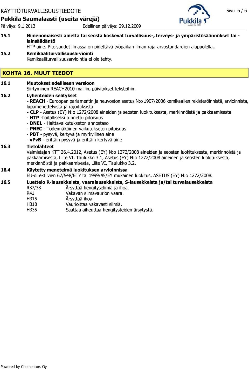 1 Muutokset edelliseen versioon Siirtyminen REACH2010-malliin, päivitykset teksteihin. 16.