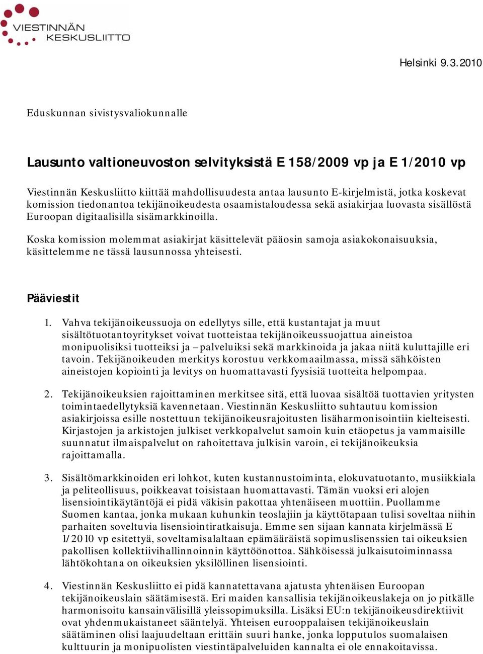 komission tiedonantoa tekijänoikeudesta osaamistaloudessa sekä asiakirjaa luovasta sisällöstä Euroopan digitaalisilla sisämarkkinoilla.