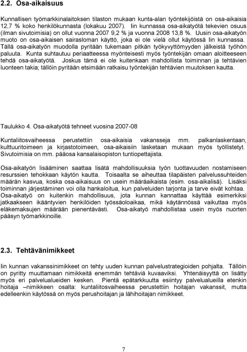 Uusin osa-aikatyön muoto on osa-aikaisen sairasloman käyttö, joka ei ole vielä ollut käytössä Iin kunnassa.