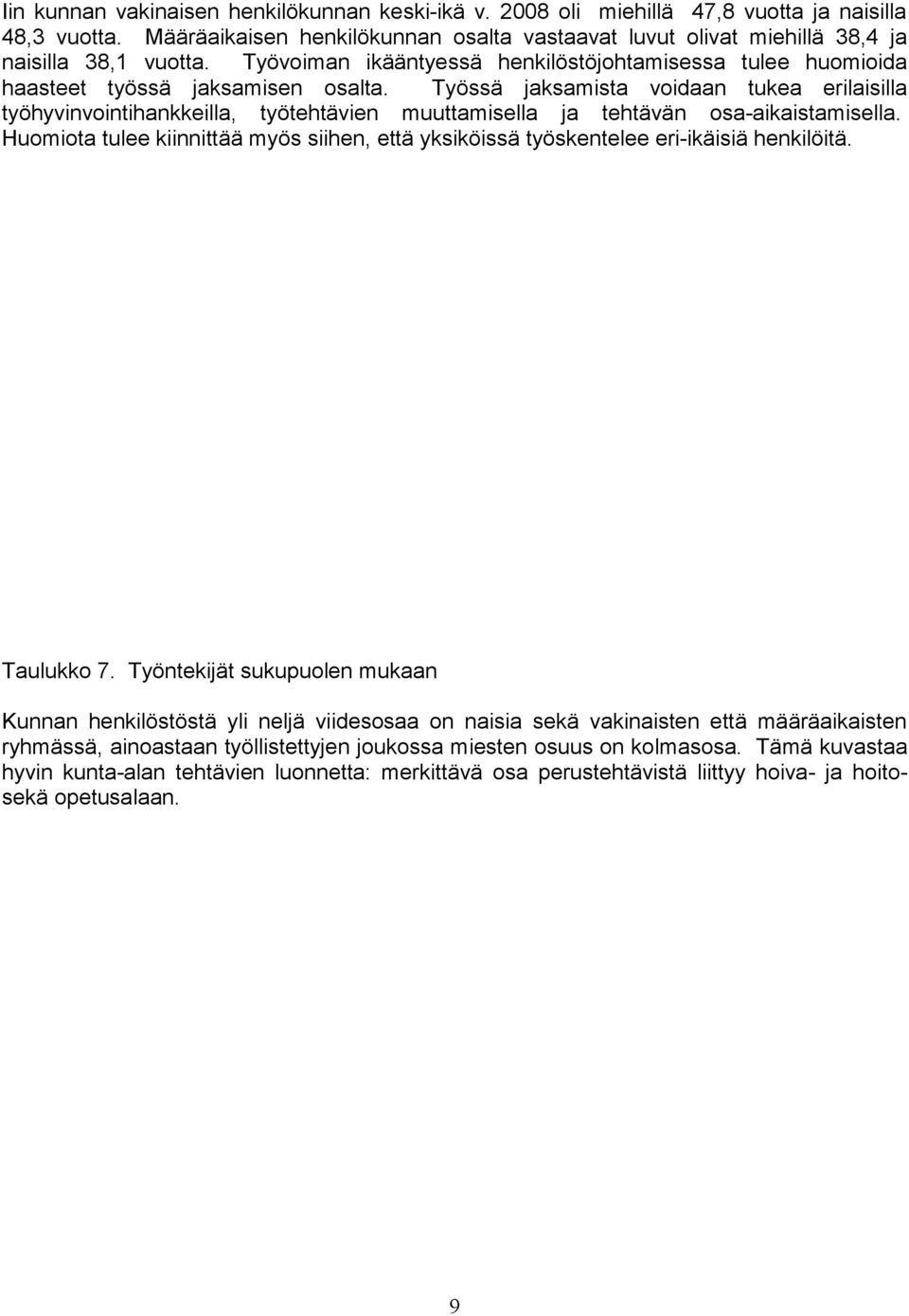 Työssä jaksamista voidaan tukea erilaisilla työhyvinvointihankkeilla, työtehtävien muuttamisella ja tehtävän osa-aikaistamisella.