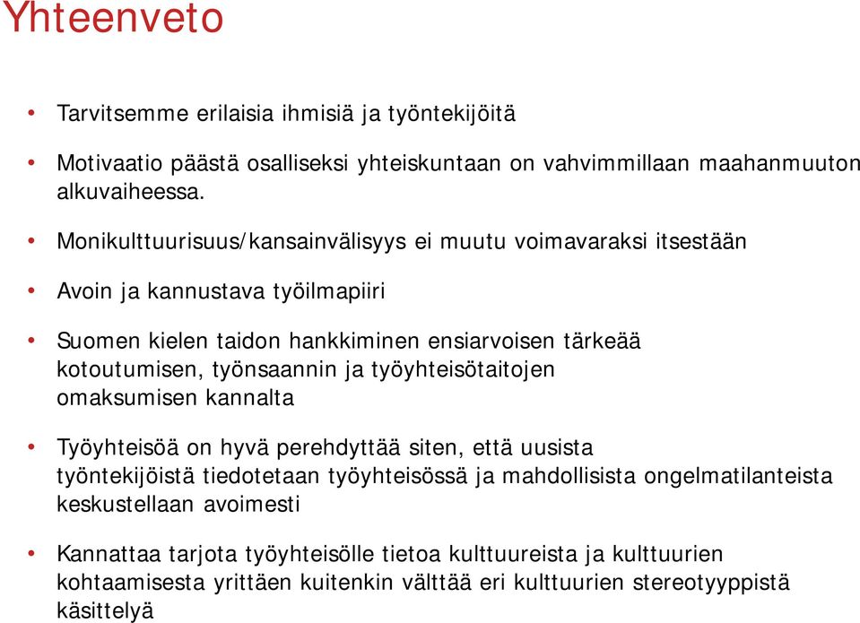 työnsaannin ja työyhteisötaitojen omaksumisen kannalta Työyhteisöä on hyvä perehdyttää siten, että uusista työntekijöistä tiedotetaan työyhteisössä ja mahdollisista