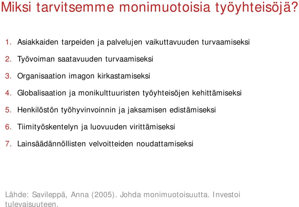 Globalisaation ja monikulttuuristen työyhteisöjen kehittämiseksi 5. Henkilöstön työhyvinvoinnin ja jaksamisen edistämiseksi 6.