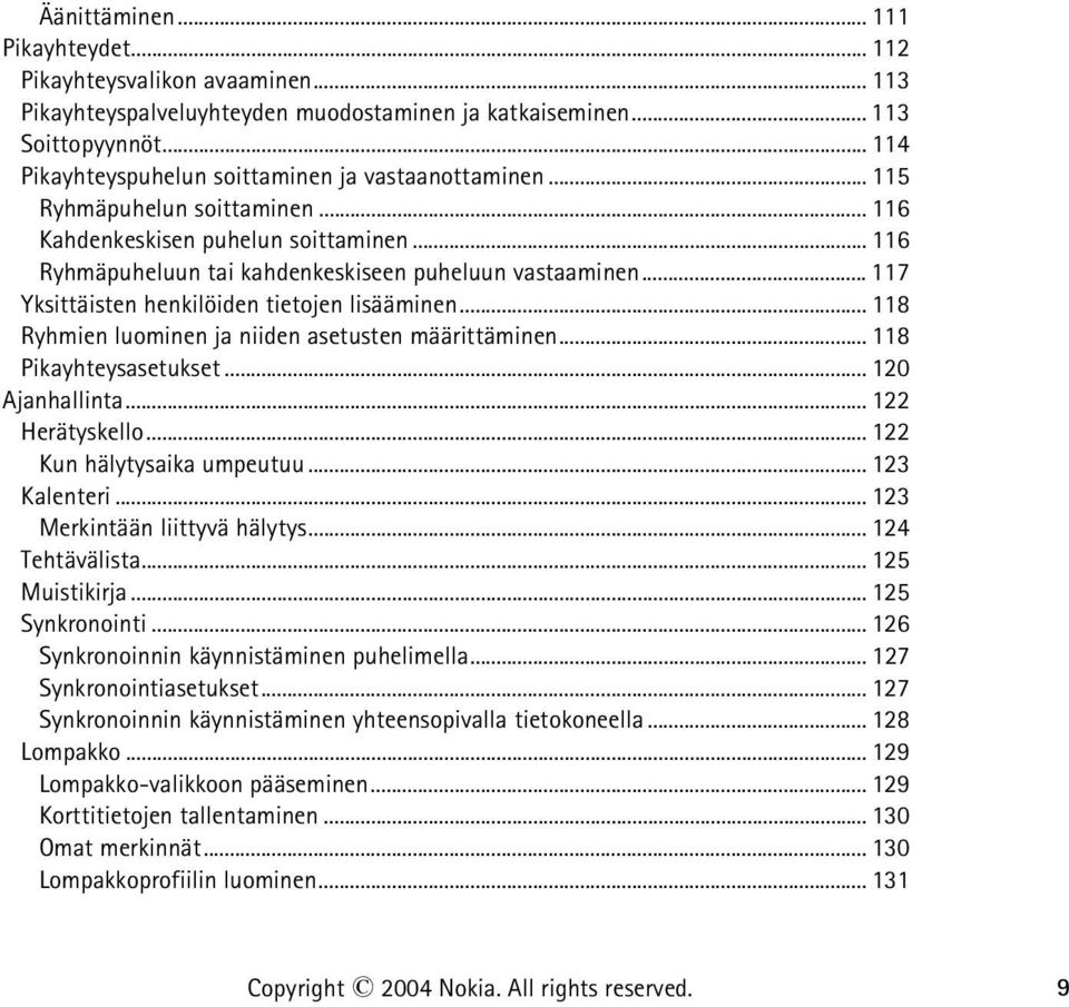 .. 117 Yksittäisten henkilöiden tietojen lisääminen... 118 Ryhmien luominen ja niiden asetusten määrittäminen... 118 Pikayhteysasetukset... 120 Ajanhallinta... 122 Herätyskello.