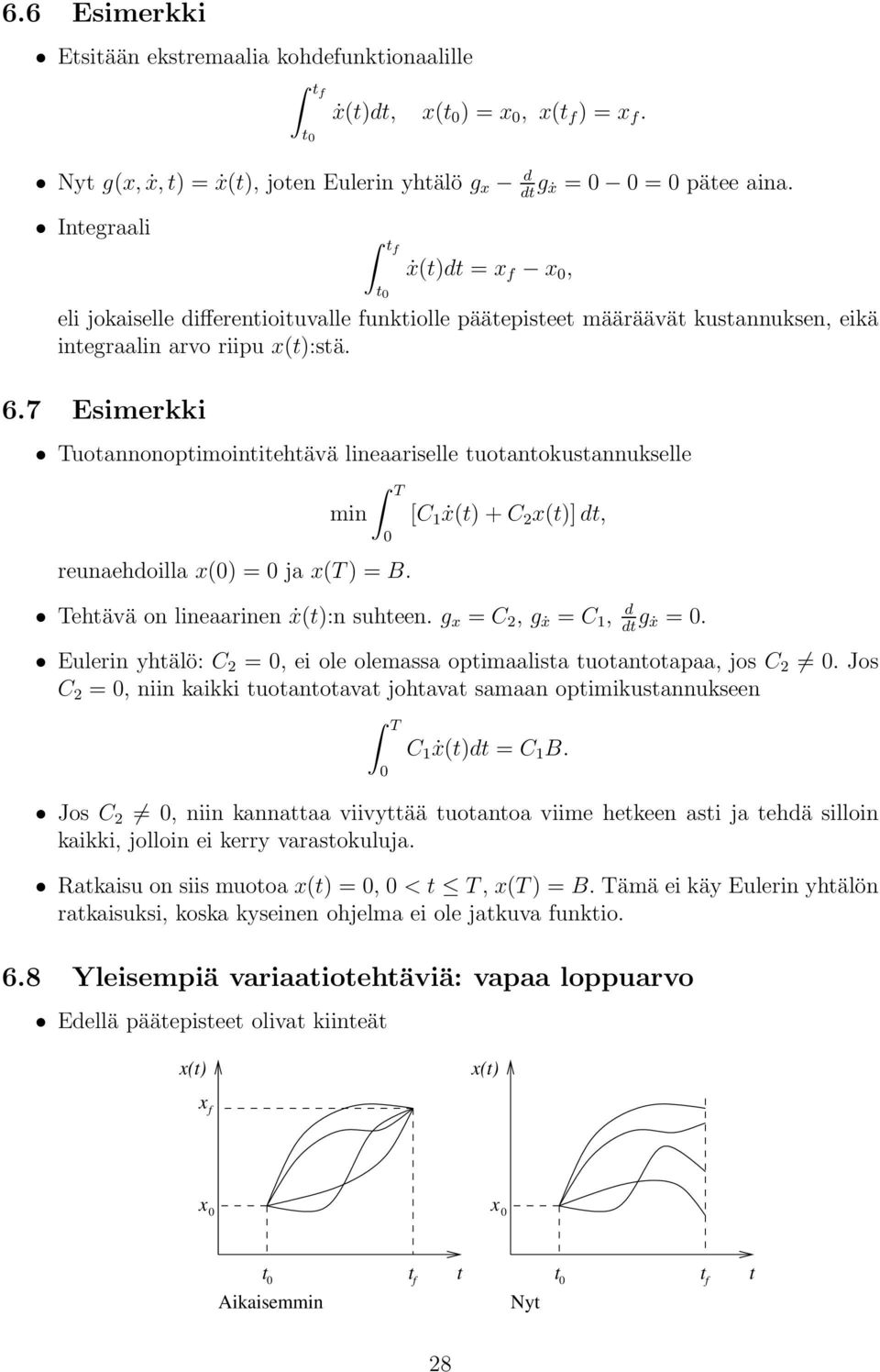 7 Esimerkki Tuoannonopimoiniehävä lineaariselle uoanokusannukselle min T reunaehoilla () = ja (T) = B. C 1 ẋ() + C 2 ()], Tehävä on lineaarinen ẋ():n suheen. g = C 2, gẋ = C 1, g ẋ =.