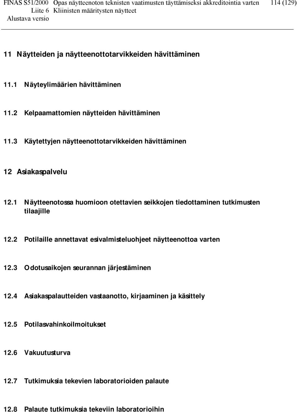 1 Näytteenotossa huomioon otettavien seikkojen tiedottaminen tutkimusten tilaajille 12.2 Potilaille annettavat esivalmisteluohjeet näytteenottoa varten 12.