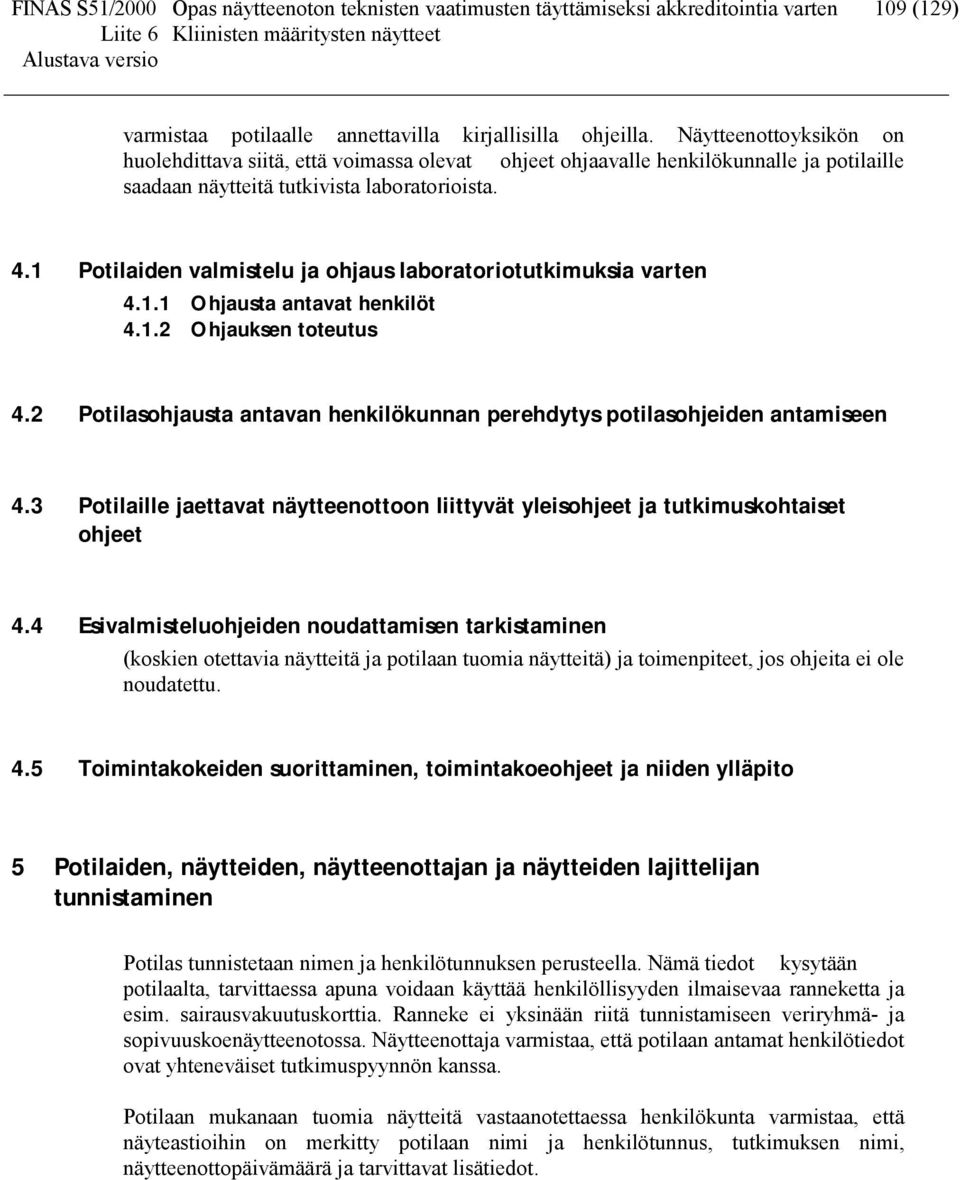 1 Potilaiden valmistelu ja ohjaus laboratoriotutkimuksia varten 4.1.1 Ohjausta antavat henkilöt 4.1.2 Ohjauksen toteutus 4.