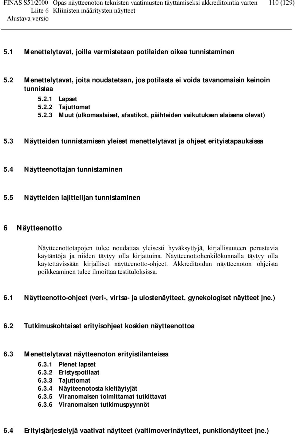 3 Näytteiden tunnistamisen yleiset menettelytavat ja ohjeet erityistapauksissa 5.4 Näytteenottajan tunnistaminen 5.