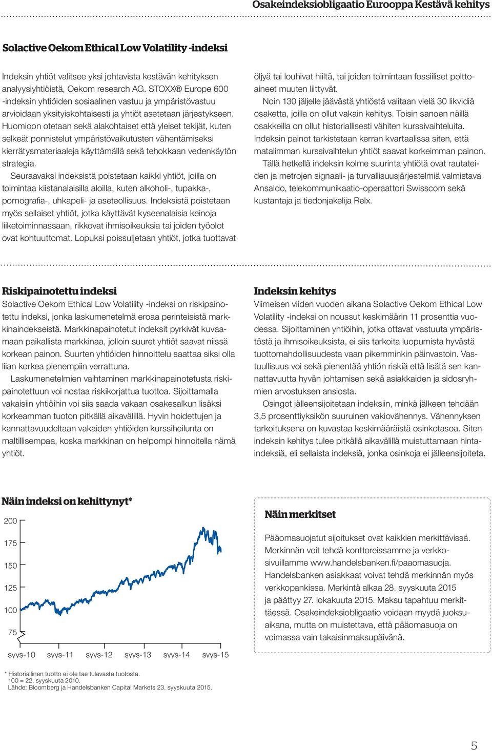 Huomioon otetaan sekä alakohtaiset että yleiset tekijät, kuten selkeät ponnistelut ympäristövaikutusten vähentämiseksi kierrätysmateriaaleja käyttämällä sekä tehokkaan vedenkäytön strategia.