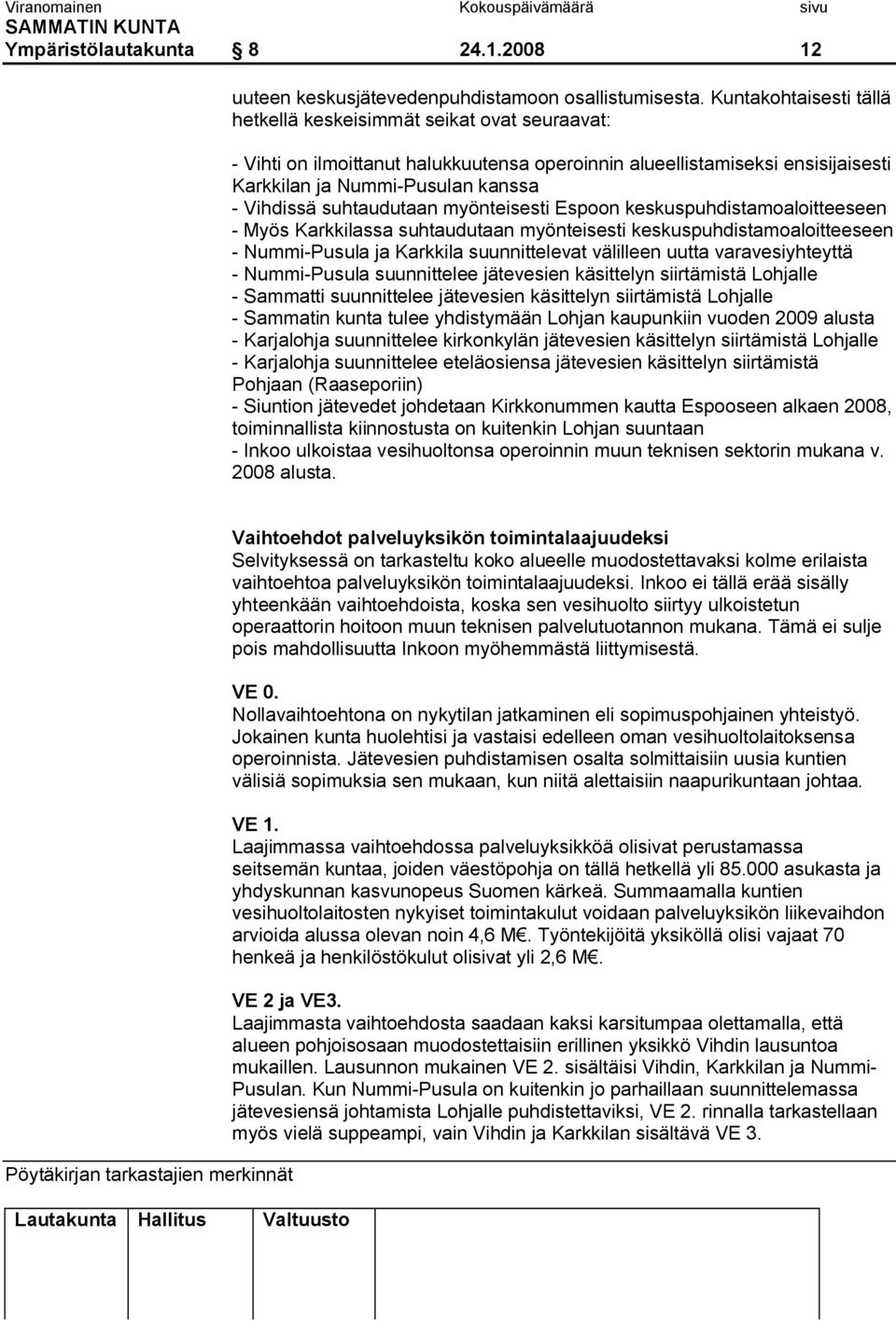 suhtaudutaan myönteisesti Espoon keskuspuhdistamoaloitteeseen Myös Karkkilassa suhtaudutaan myönteisesti keskuspuhdistamoaloitteeseen Nummi Pusula ja Karkkila suunnittelevat välilleen uutta