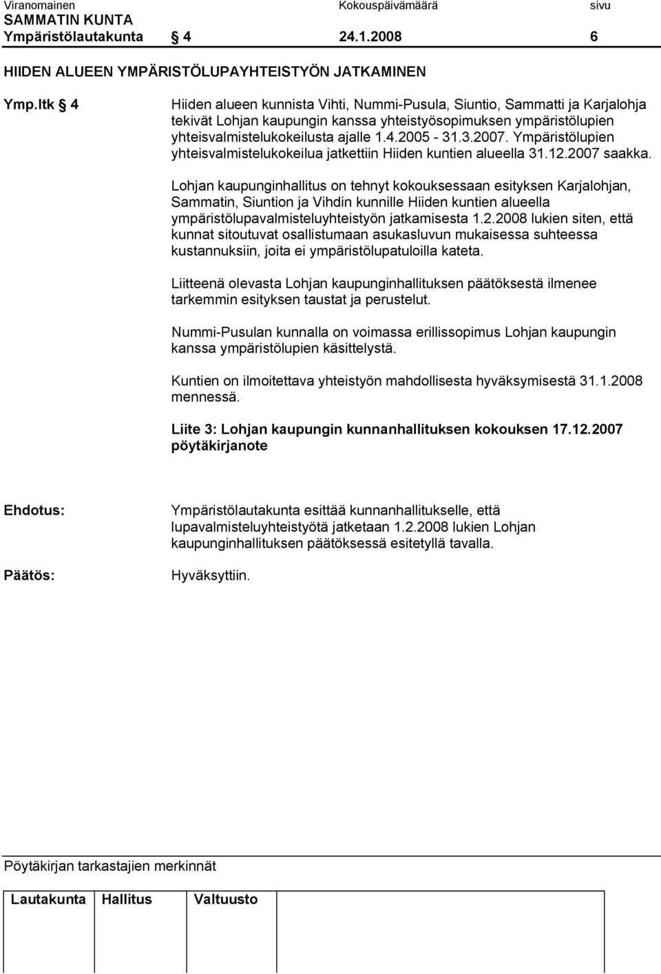 Ympäristölupien yhteisvalmistelukokeilua jatkettiin Hiiden kuntien alueella 31.12.2007 saakka.