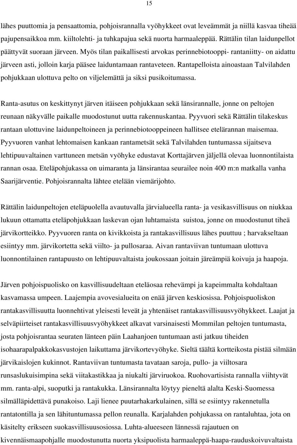 Rantapelloista ainoastaan Talvilahden pohjukkaan ulottuva pelto on viljelemättä ja siksi pusikoitumassa.