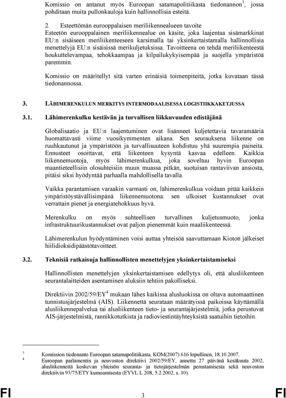 yksinkertaistamalla hallinnollisia menettelyjä EU:n sisäisissä merikuljetuksissa.