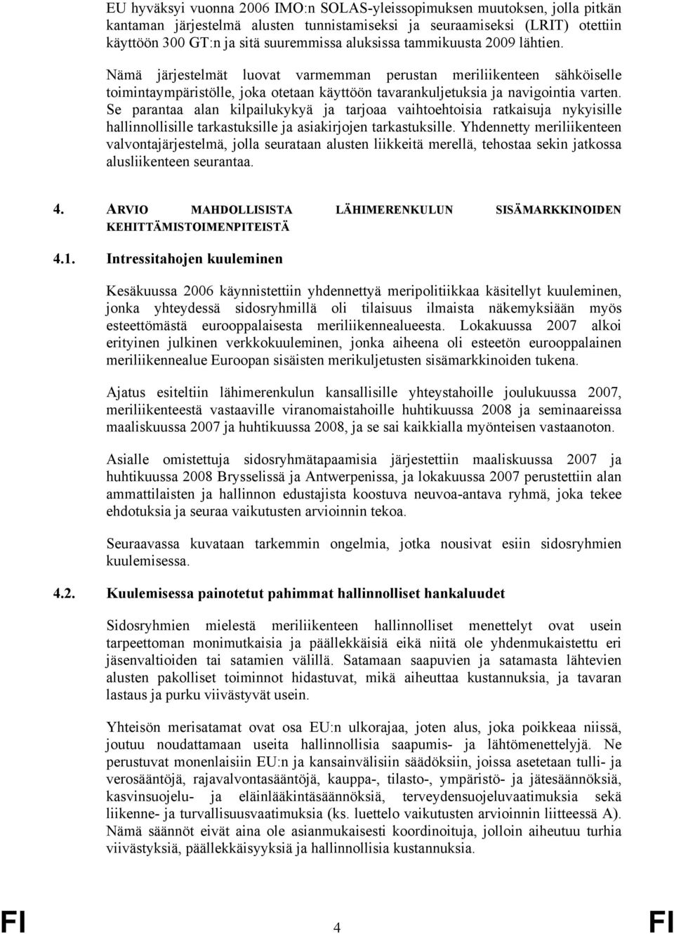 Se parantaa alan kilpailukykyä ja tarjoaa vaihtoehtoisia ratkaisuja nykyisille hallinnollisille tarkastuksille ja asiakirjojen tarkastuksille.