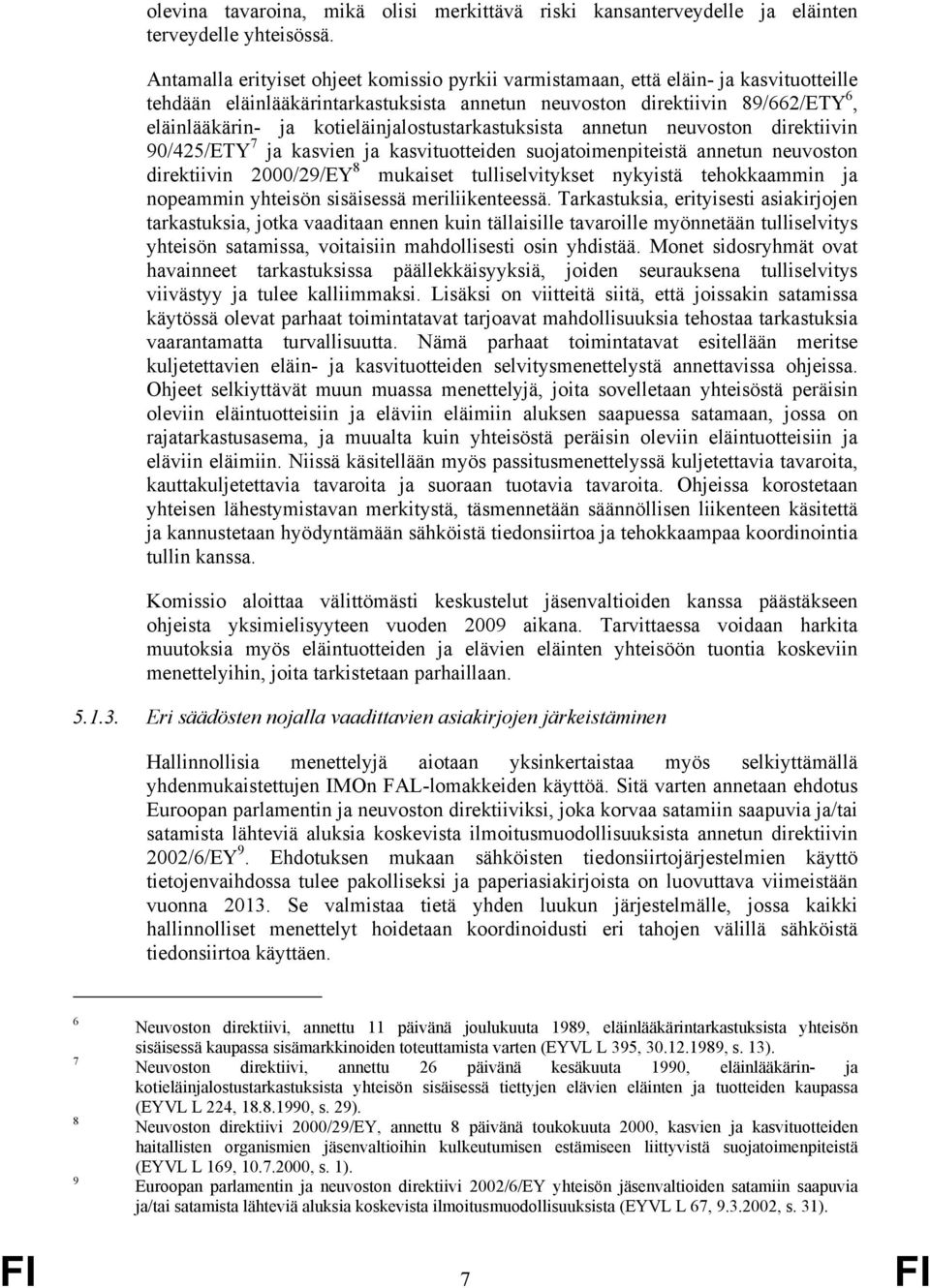 kotieläinjalostustarkastuksista annetun neuvoston direktiivin 90/425/ETY 7 ja kasvien ja kasvituotteiden suojatoimenpiteistä annetun neuvoston direktiivin 2000/29/EY 8 mukaiset tulliselvitykset