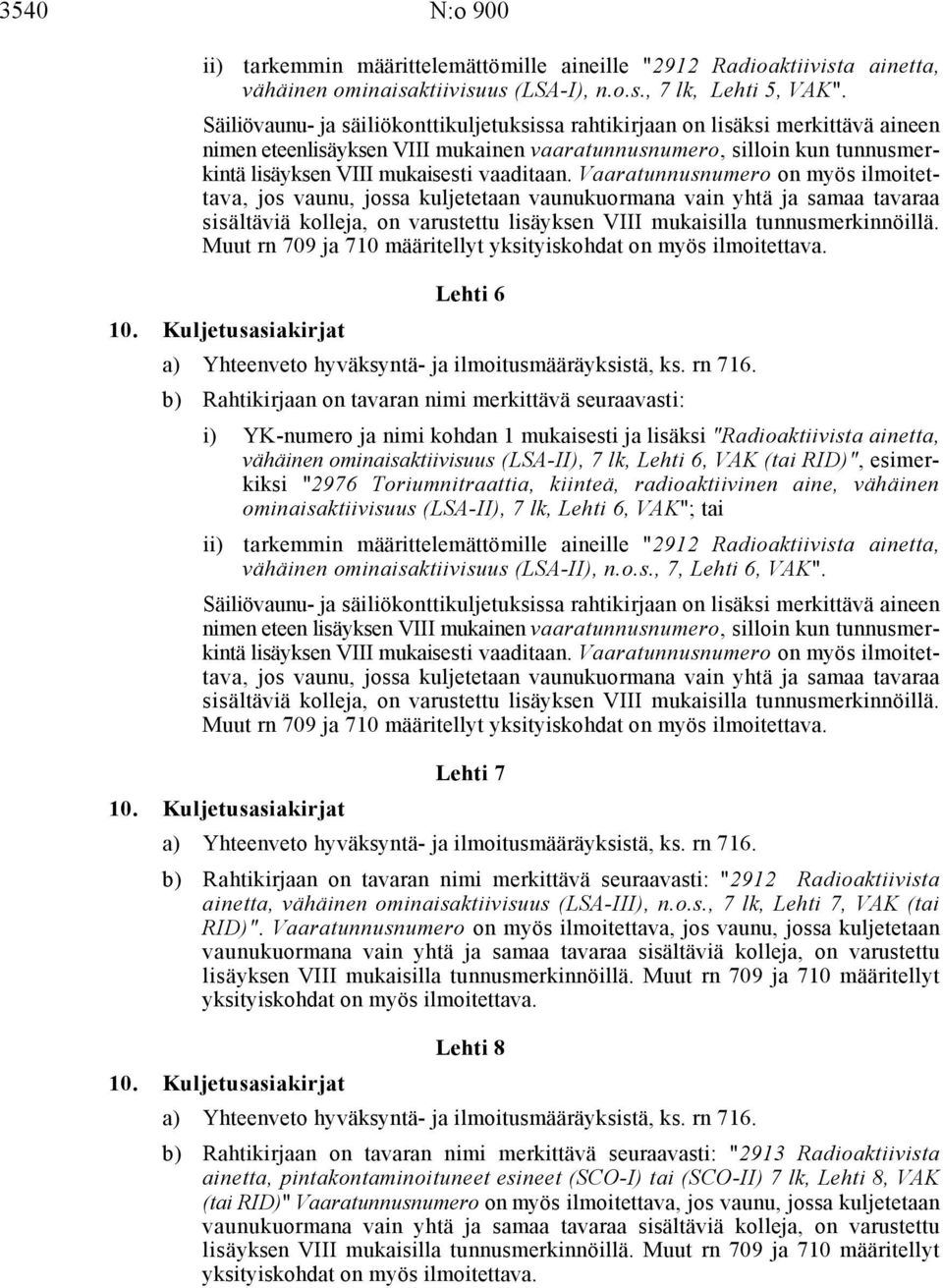 (LSA-II), 7 lk, Lehti 6, VAK (tai RID)", esimerkiksi "2976 Toriumnitraattia, kiinteä, radioaktiivinen aine, vähäinen ominaisaktiivisuus (LSA-II), 7 lk, Lehti 6, VAK"; tai tarkemmin