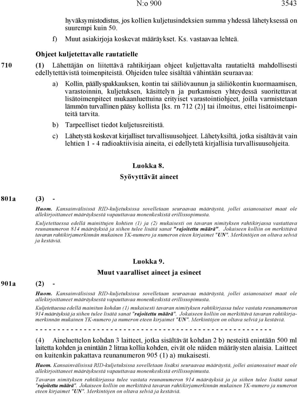 Ohjeiden tulee sisältää vähintään seuraavaa: a) Kollin, päällyspakkauksen, kontin tai säiliövaunun ja säiliökontin kuormaamisen, varastoinnin, kuljetuksen, käsittelyn ja purkamisen yhteydessä