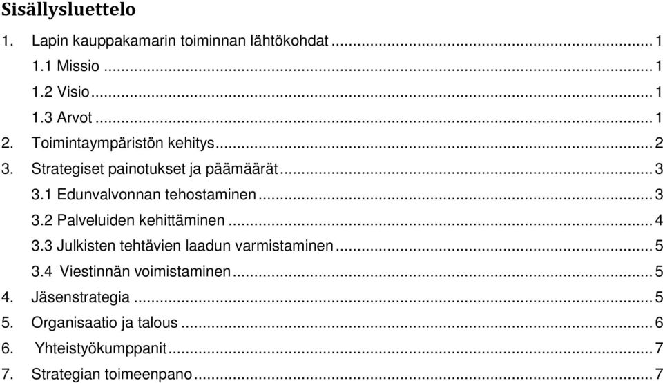 .. 4 3.3 Julkisten tehtävien laadun varmistaminen... 5 3.4 Viestinnän voimistaminen... 5 4. Jäsenstrategia... 5 5.