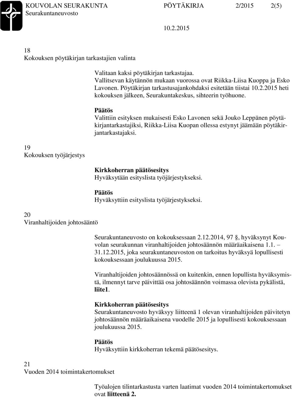 Pöytäkirjan tarkastusajankohdaksi esitetään tiistai heti kokouksen jälkeen, Seurakuntakeskus, sihteerin työhuone.