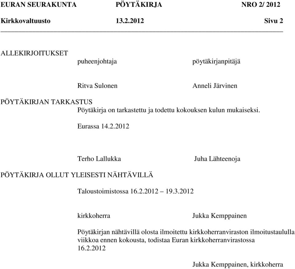 Pöytäkirja on tarkastettu ja todettu kokouksen kulun mukaiseksi. Eurassa 14.2.