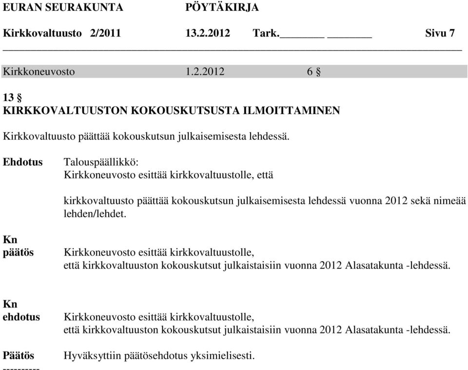 lehden/lehdet. päätös Kirkkoneuvosto esittää kirkkovaltuustolle, että kirkkovaltuuston kokouskutsut julkaistaisiin vuonna 2012 Alasatakunta -lehdessä.