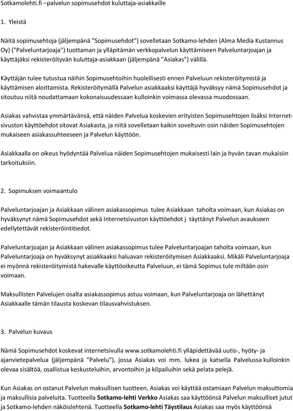 ja käyttäjäksi rekisteröityvän kuluttaja-asiakkaan (jäljempänä Asiakas ) välillä.