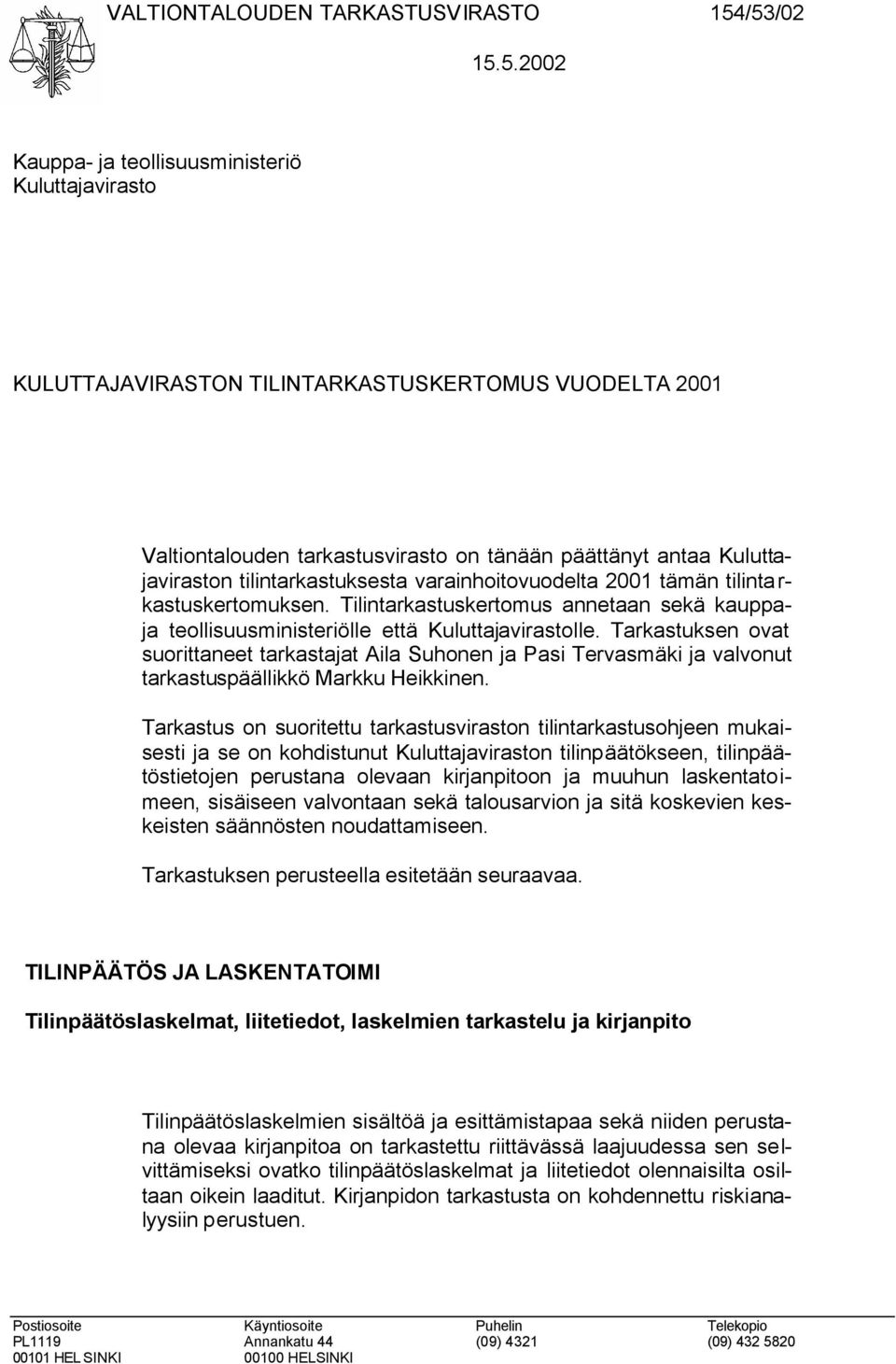 tilintarkastuksesta varainhoitovuodelta 2001 tämän tilinta r- kastuskertomuksen. Tilintarkastuskertomus annetaan sekä kauppaja teollisuusministeriölle että Kuluttajavirastolle.