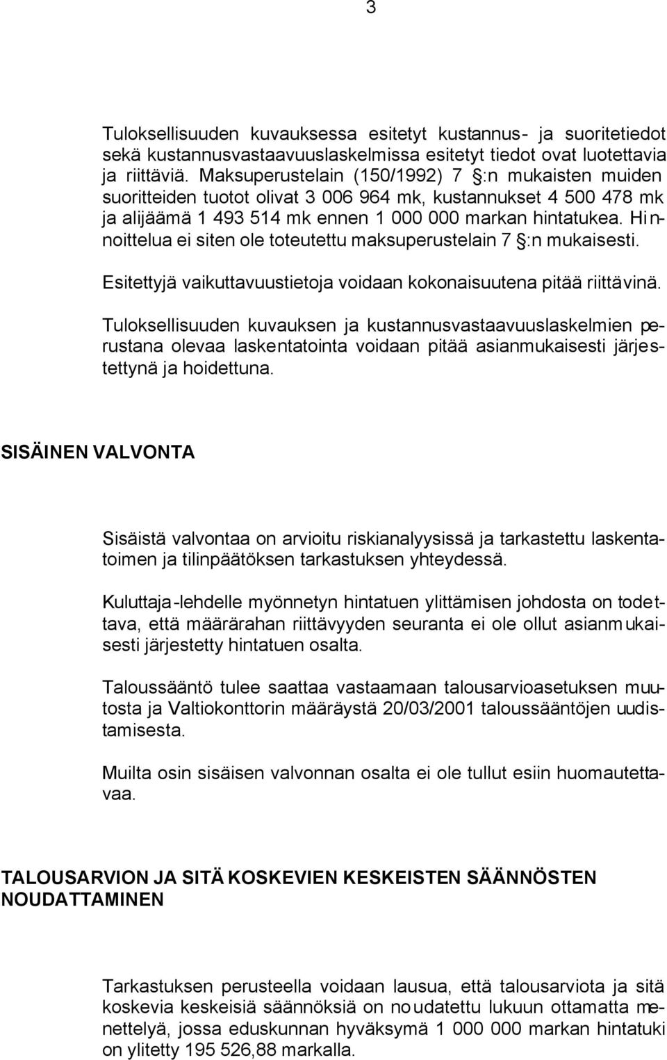 Hinnoittelua ei siten ole toteutettu maksuperustelain 7 :n mukaisesti. Esitettyjä vaikuttavuustietoja voidaan kokonaisuutena pitää riittävinä.