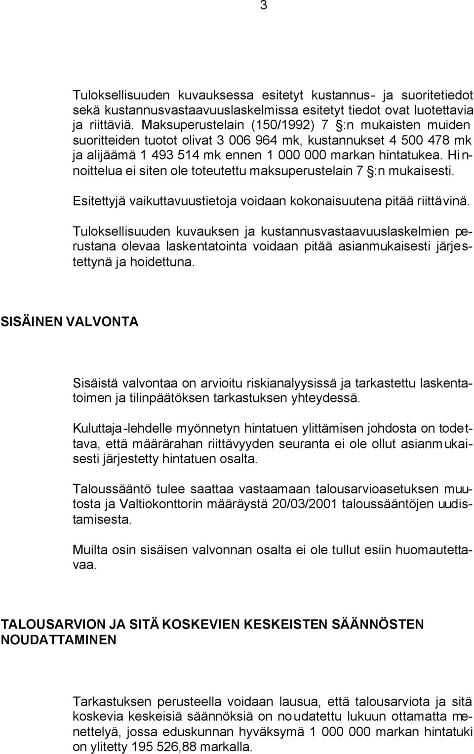 Hinnoittelua ei siten ole toteutettu maksuperustelain 7 :n mukaisesti. Esitettyjä vaikuttavuustietoja voidaan kokonaisuutena pitää riittävinä.