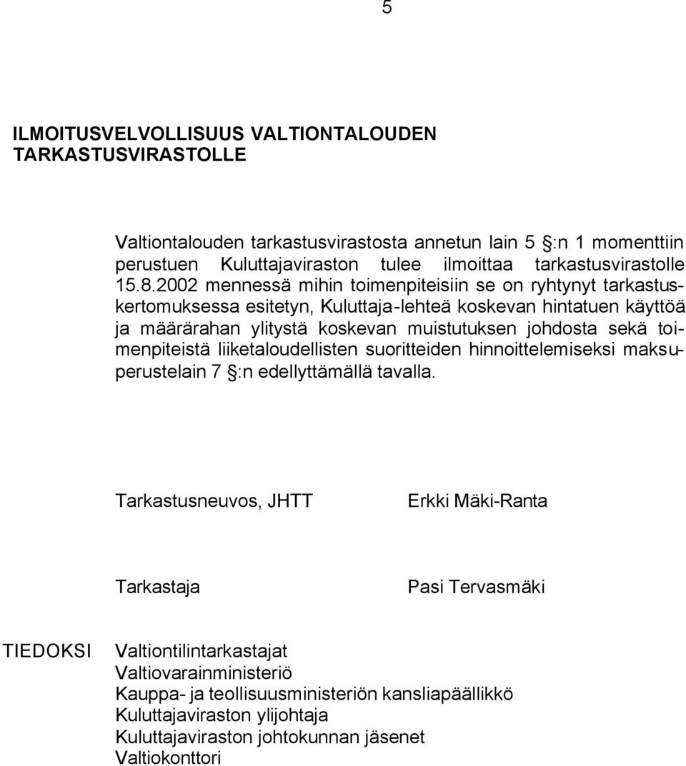 2002 mennessä mihin toimenpiteisiin se on ryhtynyt tarkastuskertomuksessa esitetyn, Kuluttaja-lehteä koskevan hintatuen käyttöä ja määrärahan ylitystä koskevan muistutuksen johdosta sekä