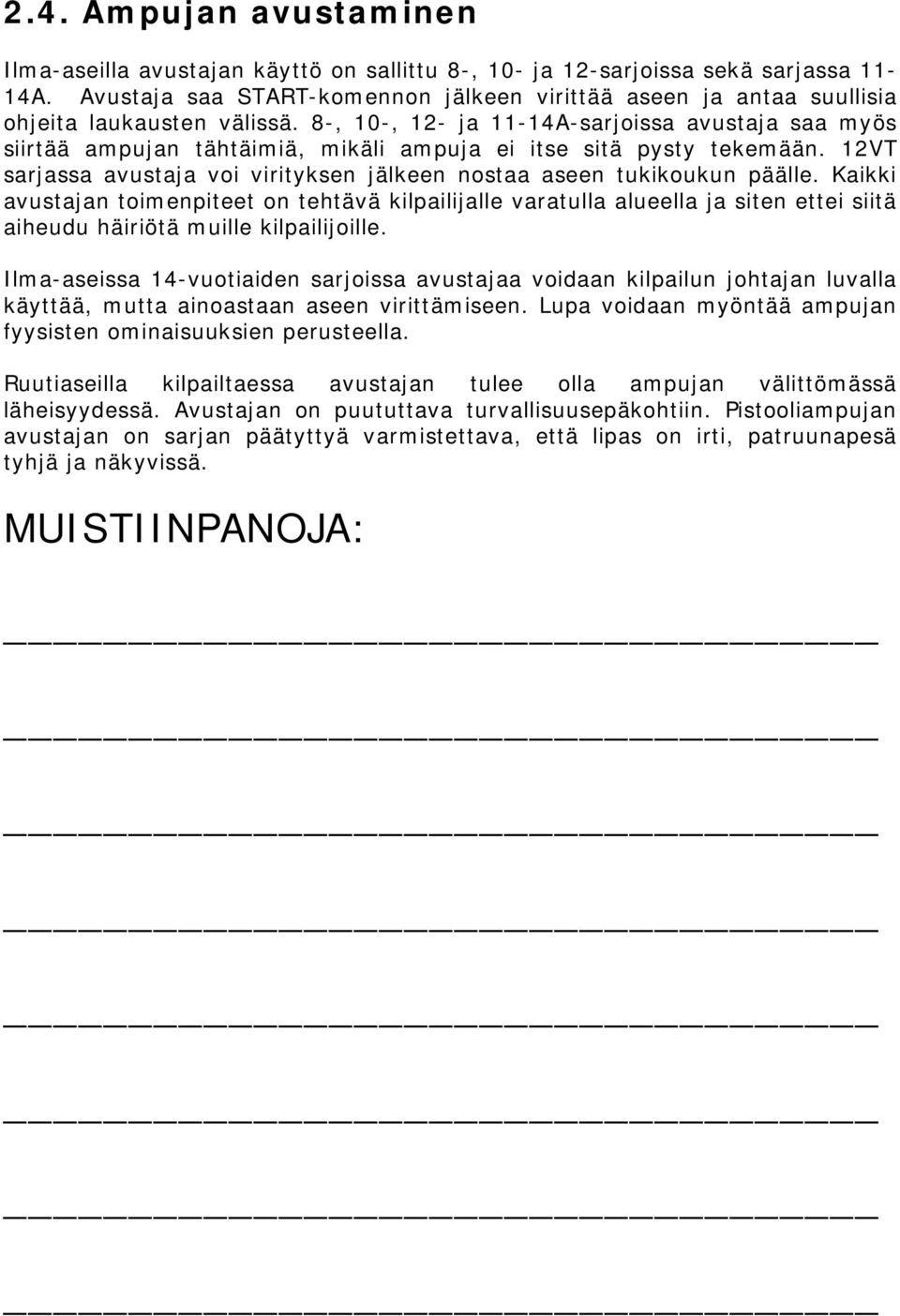 8-, 10-, 12- ja 11-14A-sarjoissa avustaja saa myös siirtää ampujan tähtäimiä, mikäli ampuja ei itse sitä pysty tekemään. 12VT sarjassa avustaja voi virityksen jälkeen nostaa aseen tukikoukun päälle.