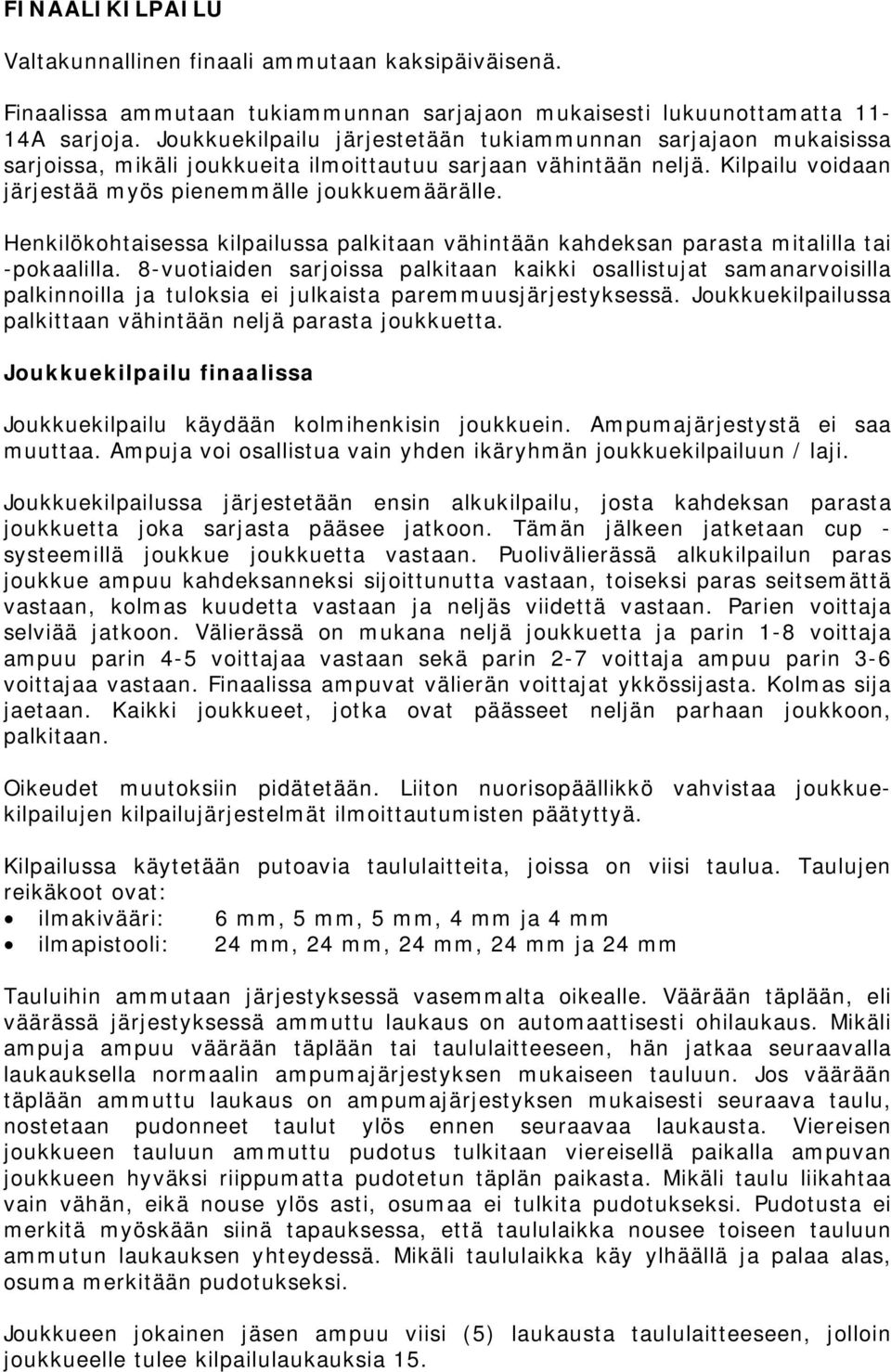 Henkilökohtaisessa kilpailussa palkitaan vähintään kahdeksan parasta mitalilla tai -pokaalilla.