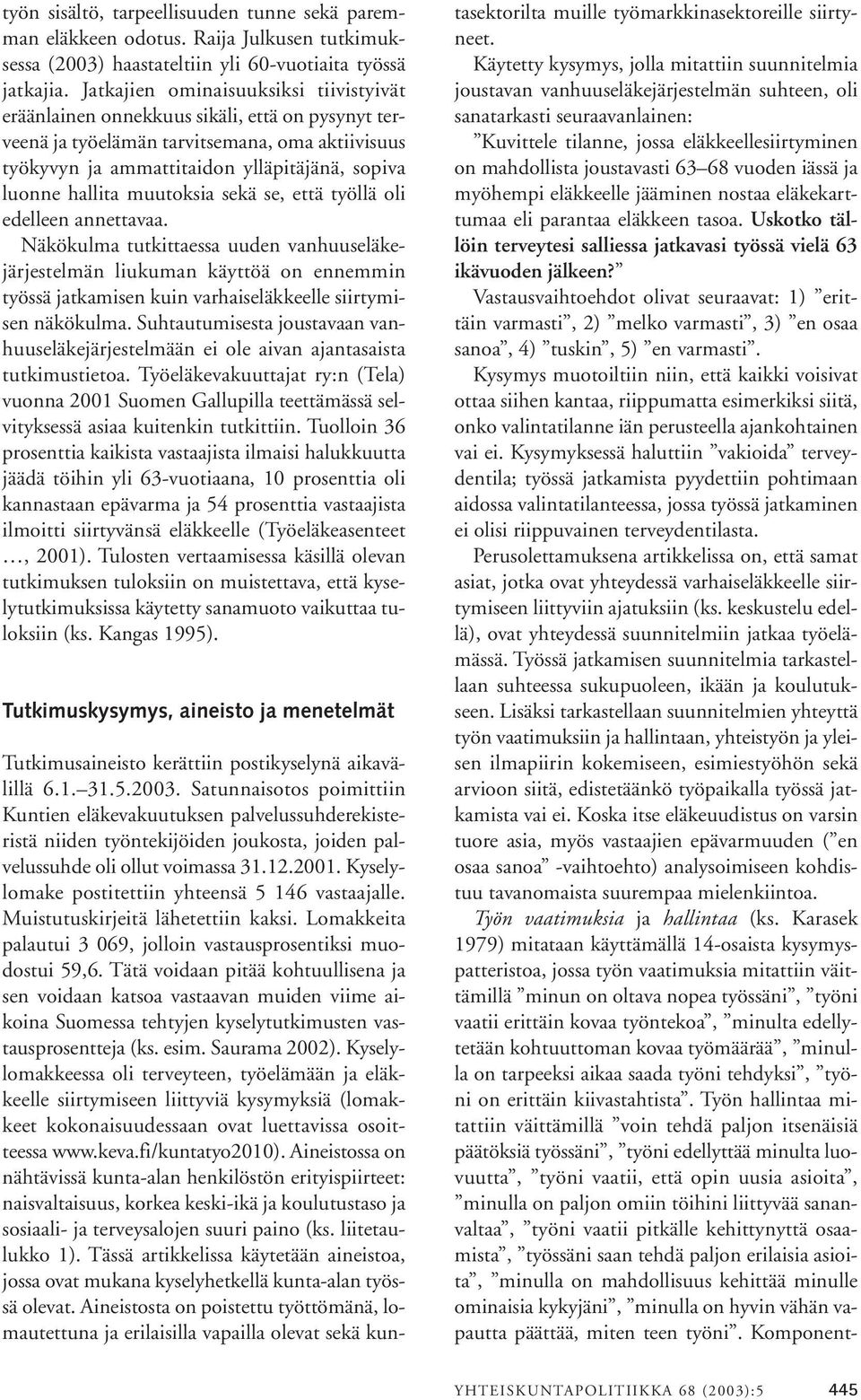 muutoksia sekä se, että työllä oli edelleen annettavaa.