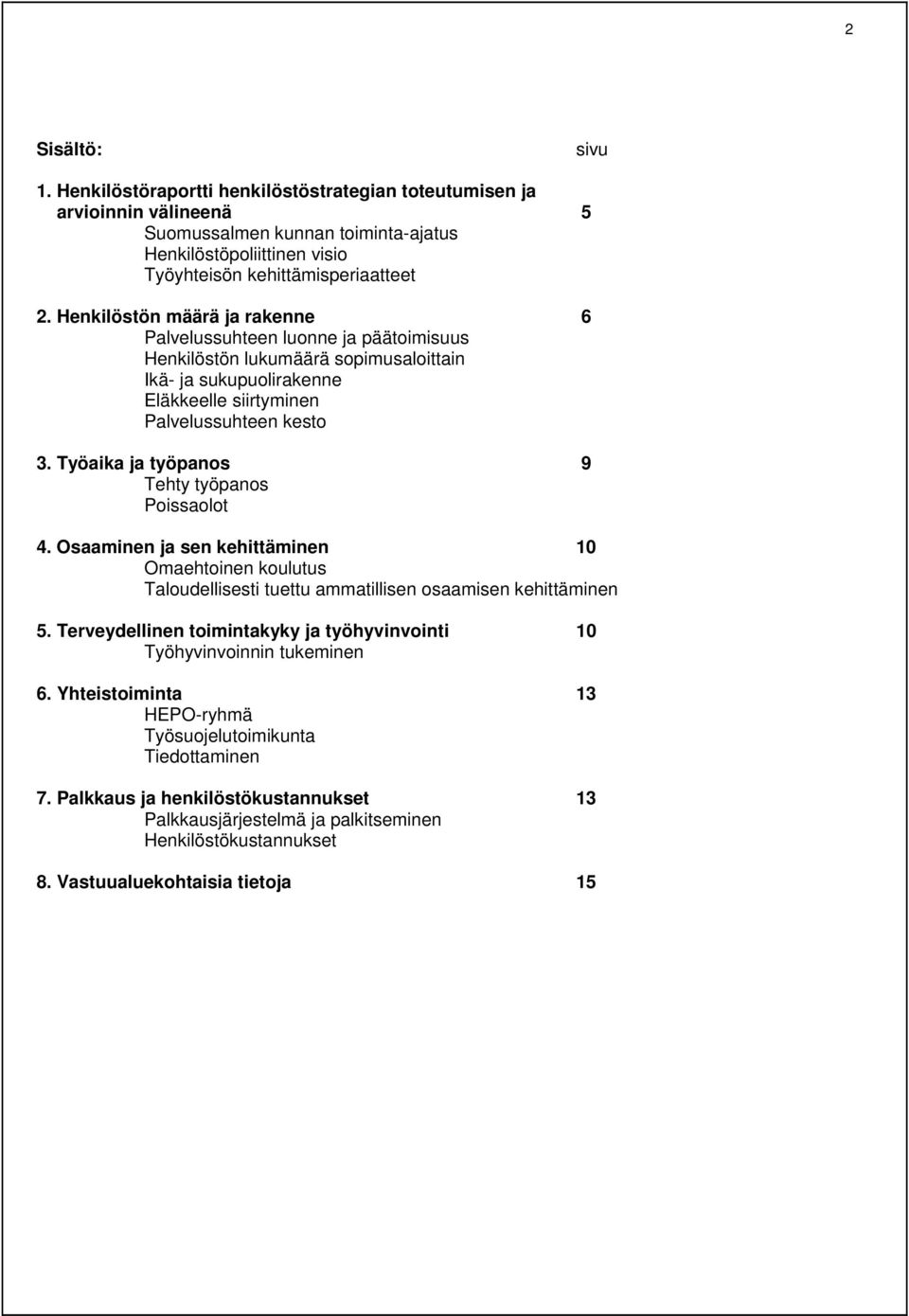 Työaika ja työpanos 9 Tehty työpanos Poissaolot 4. Osaaminen ja sen kehittäminen 10 Omaehtoinen koulutus Taloudellisesti tuettu ammatillisen osaamisen kehittäminen 5.