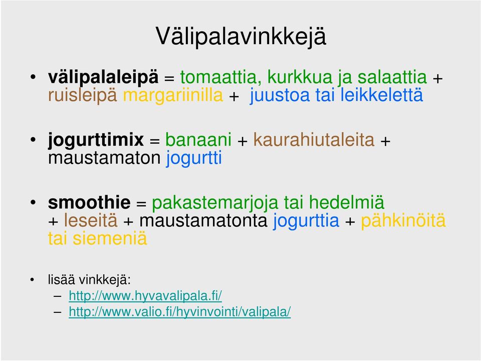 jogurtti smoothie = pakastemarjoja tai hedelmiä + leseitä + maustamatonta jogurttia +