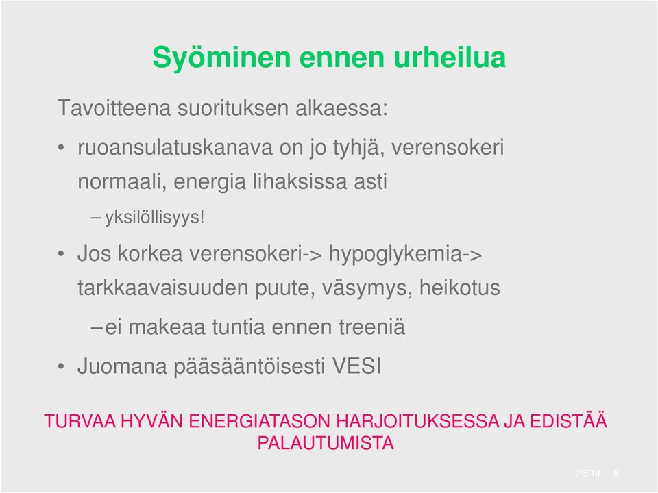 Jos korkea k verensokeri-> hypoglykemia-> tarkkaavaisuuden puute, väsymys, heikotus ei