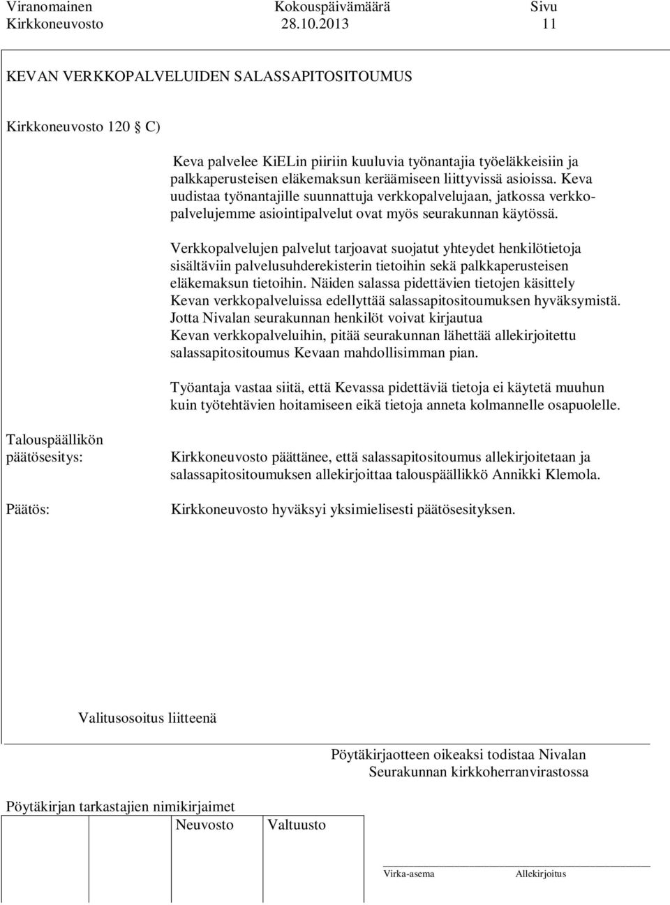 asioissa. Keva uudistaa työnantajille suunnattuja verkkopalvelujaan, jatkossa verkkopalvelujemme asiointipalvelut ovat myös seurakunnan käytössä.