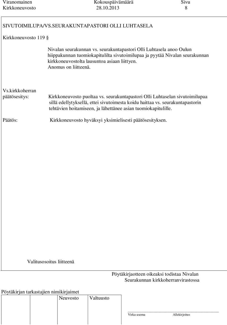 asiaan liittyen. Anomus on liitteenä. Vs.kirkkoherran Kirkkoneuvosto puoltaa vs.