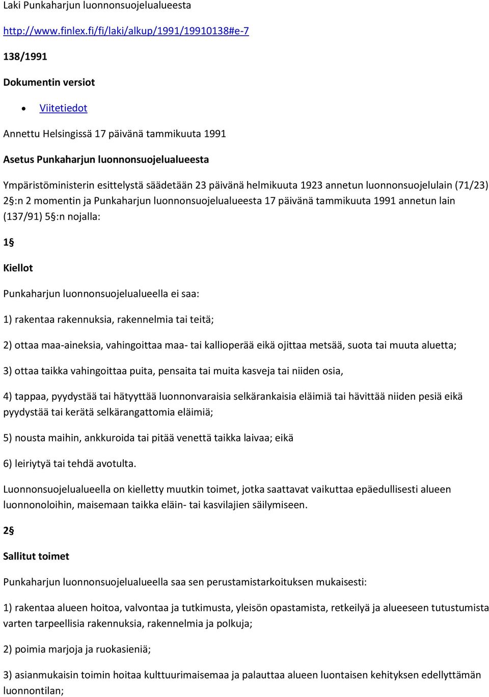 säädetään 23 päivänä helmikuuta 1923 annetun luonnonsuojelulain (71/23) 2 :n 2 momentin ja Punkaharjun luonnonsuojelualueesta 17 päivänä tammikuuta 1991 annetun lain (137/91) 5 :n nojalla: 1 Kiellot