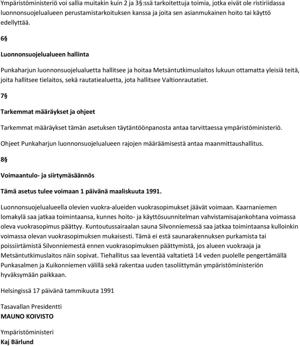 6 Luonnonsuojelualueen hallinta Punkaharjun luonnonsuojelualuetta hallitsee ja hoitaa Metsäntutkimuslaitos lukuun ottamatta yleisiä teitä, joita hallitsee tielaitos, sekä rautatiealuetta, jota