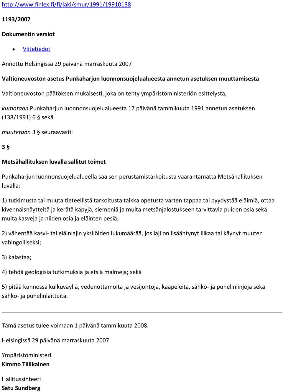 muuttamisesta Valtioneuvoston päätöksen mukaisesti, joka on tehty ympäristöministeriön esittelystä, kumotaan Punkaharjun luonnonsuojelualueesta 17 päivänä tammikuuta 1991 annetun asetuksen (138/1991)