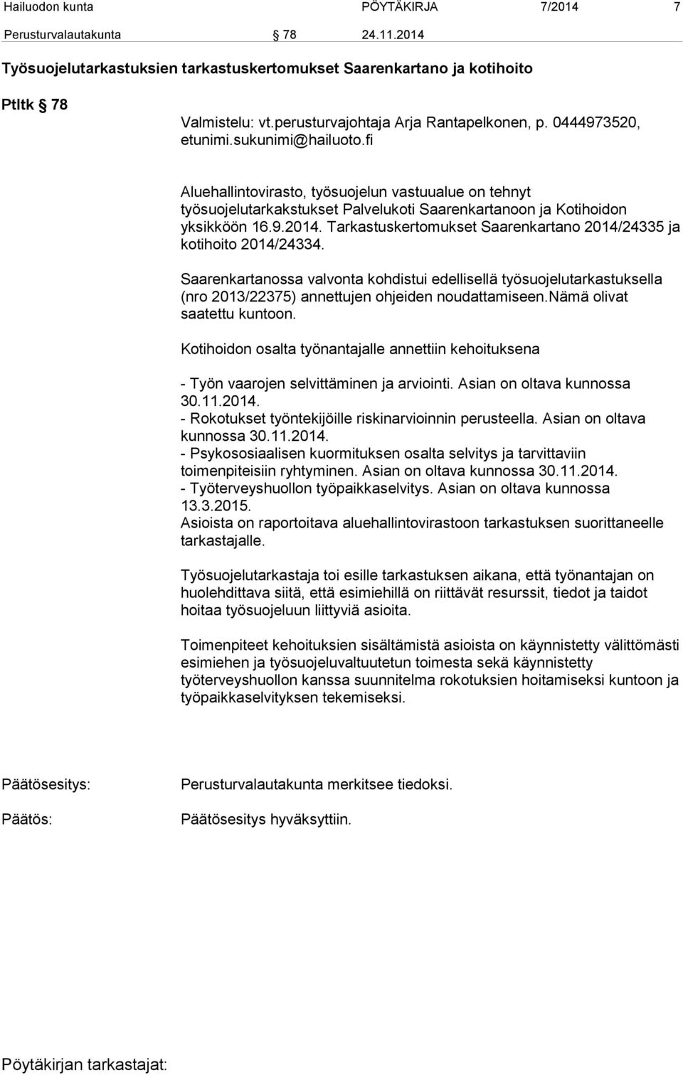 fi Aluehallintovirasto, työsuojelun vastuualue on tehnyt työsuojelutarkakstukset Palvelukoti Saarenkartanoon ja Kotihoidon yksikköön 16.9.2014.