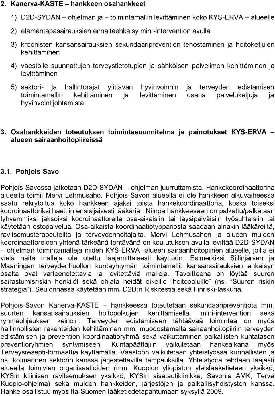 hallintorajat ylittävän hyvinvoinnin ja terveyden edistämisen toimintamallin kehittäminen ja levittäminen osana palveluketjuja ja hyvinvointijohtamista 3.