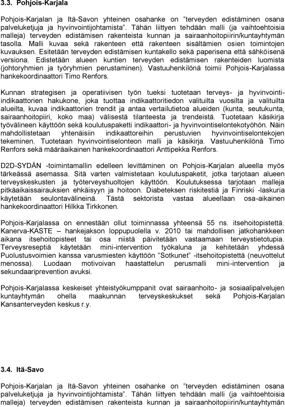 Malli kuvaa sekä rakenteen että rakenteen sisältämien osien toimintojen kuvauksen. Esitetään terveyden edistämisen kuntakello sekä paperisena että sähköisenä versiona.