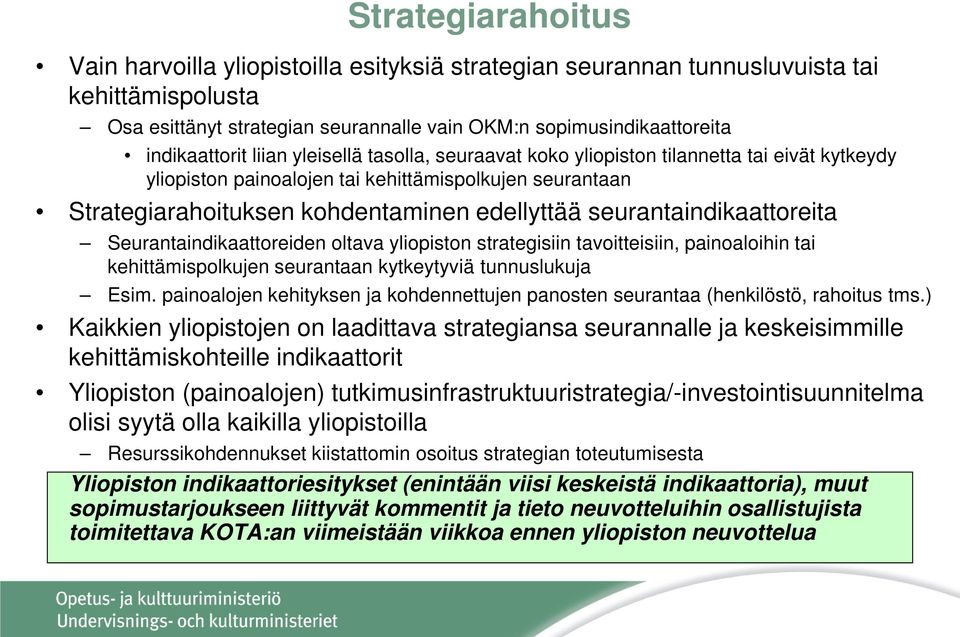 seurantaindikaattoreita Seurantaindikaattoreiden oltava yliopiston strategisiin tavoitteisiin, painoaloihin tai kehittämispolkujen seurantaan kytkeytyviä tunnuslukuja Esim.